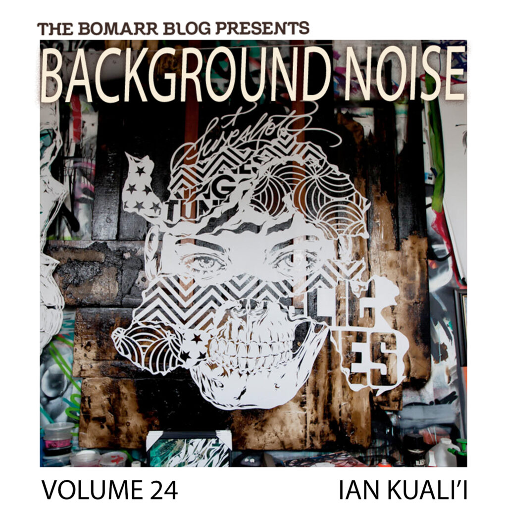 Background Noise
Ian Kuali'i