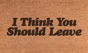 I think you should leave